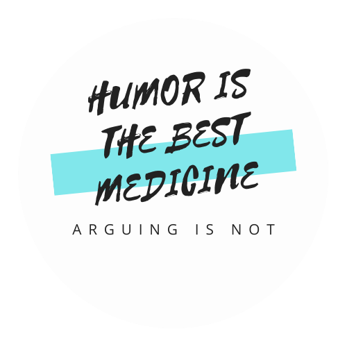 humor is the best medicine, arguing is not