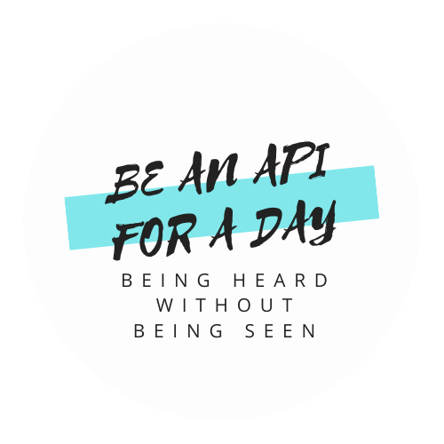 be an api for a day, being heard without being seen
